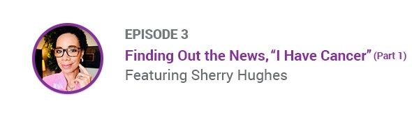 Mammotome One Voice Podcast Episode 3 Finding Out the News, "I have Cancer" (Part 1) Featuring Sherry Hughes