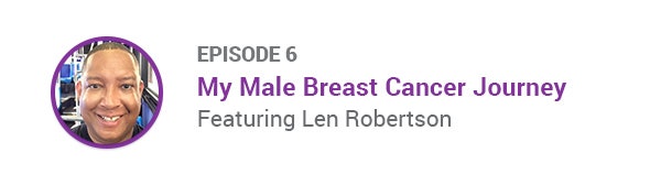 Mammotome One Voice Podcast Episode 6 My Male Breast Cancer Journey Featuring Len Robertson