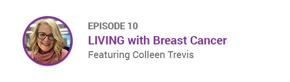 Mammotome One Voice Podcast Episode 10 LIVING with Breast Cancer Featuring Colleen Trevis